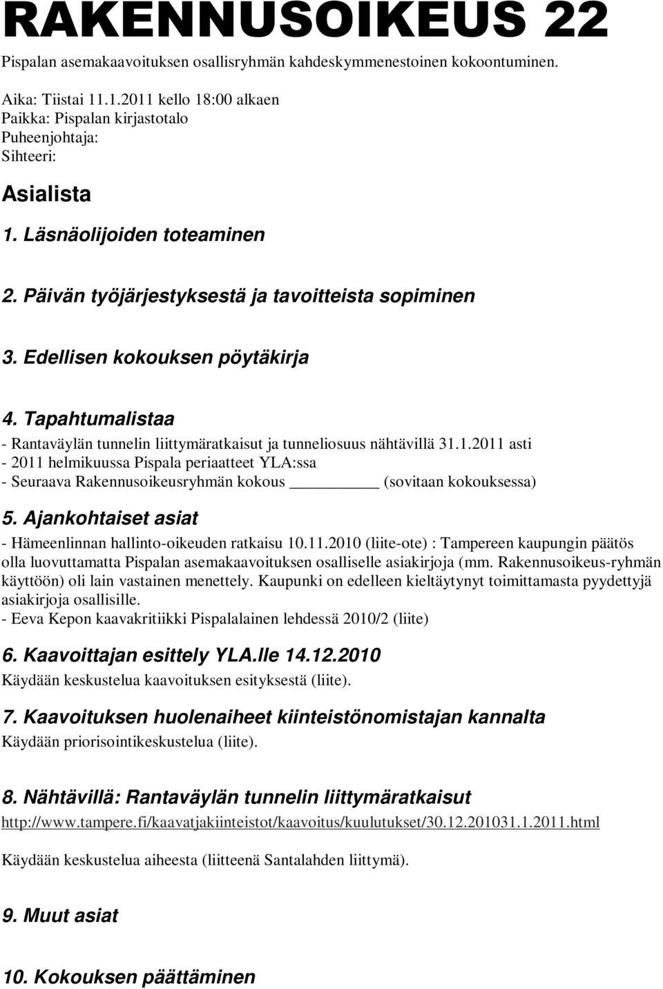 Edellisen kokouksen pöytäkirja 4. Tapahtumalistaa - Rantaväylän tunnelin liittymäratkaisut ja tunneliosuus nähtävillä 31.