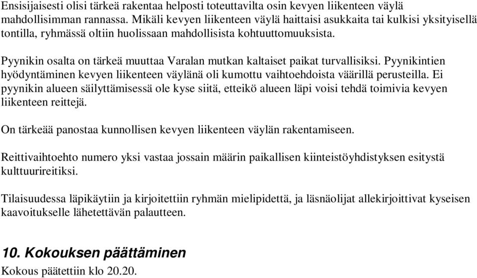 Pyynikin osalta on tärkeä muuttaa Varalan mutkan kaltaiset paikat turvallisiksi. Pyynikintien hyödyntäminen kevyen liikenteen väylänä oli kumottu vaihtoehdoista väärillä perusteilla.