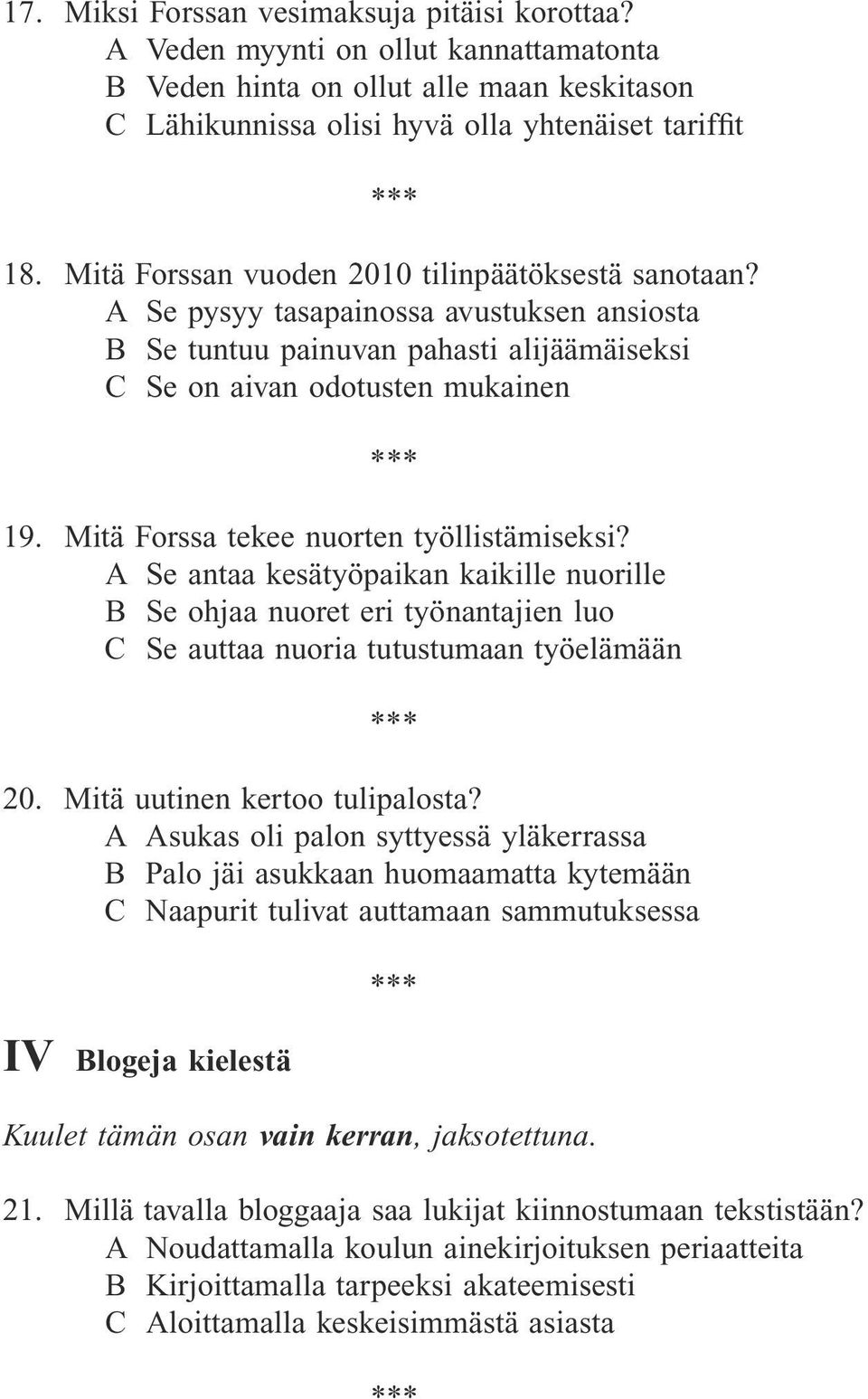 Mitä Forssa tekee nuorten työllistämiseksi? A Se antaa kesätyöpaikan kaikille nuorille B Se ohjaa nuoret eri työnantajien luo C Se auttaa nuoria tutustumaan työelämään 20.