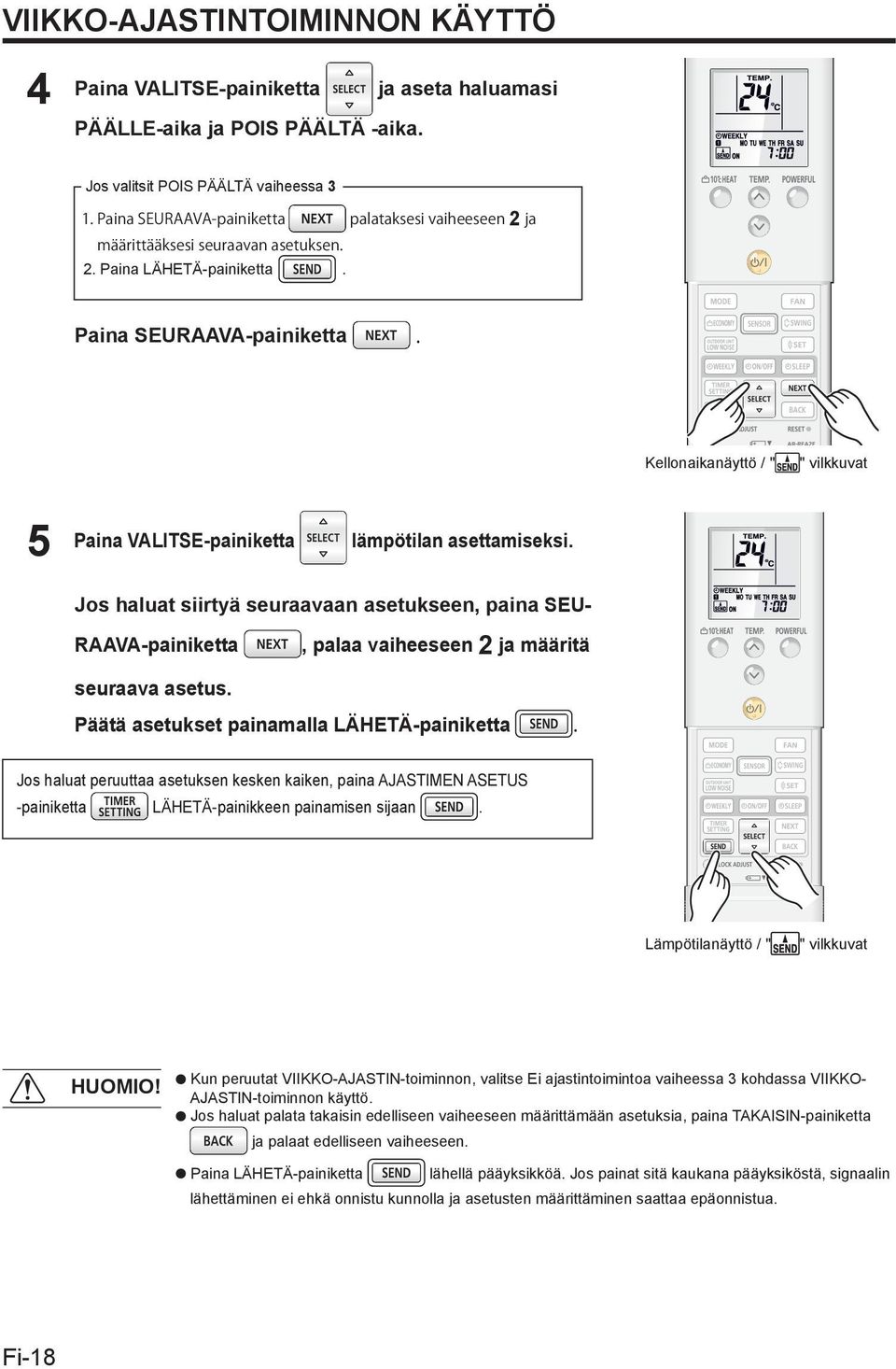 Jos haluat siirtyä seuraavaan asetukseen, paina SEU- RAAVA-painiketta, palaa vaiheeseen 2 ja määritä seuraava asetus.