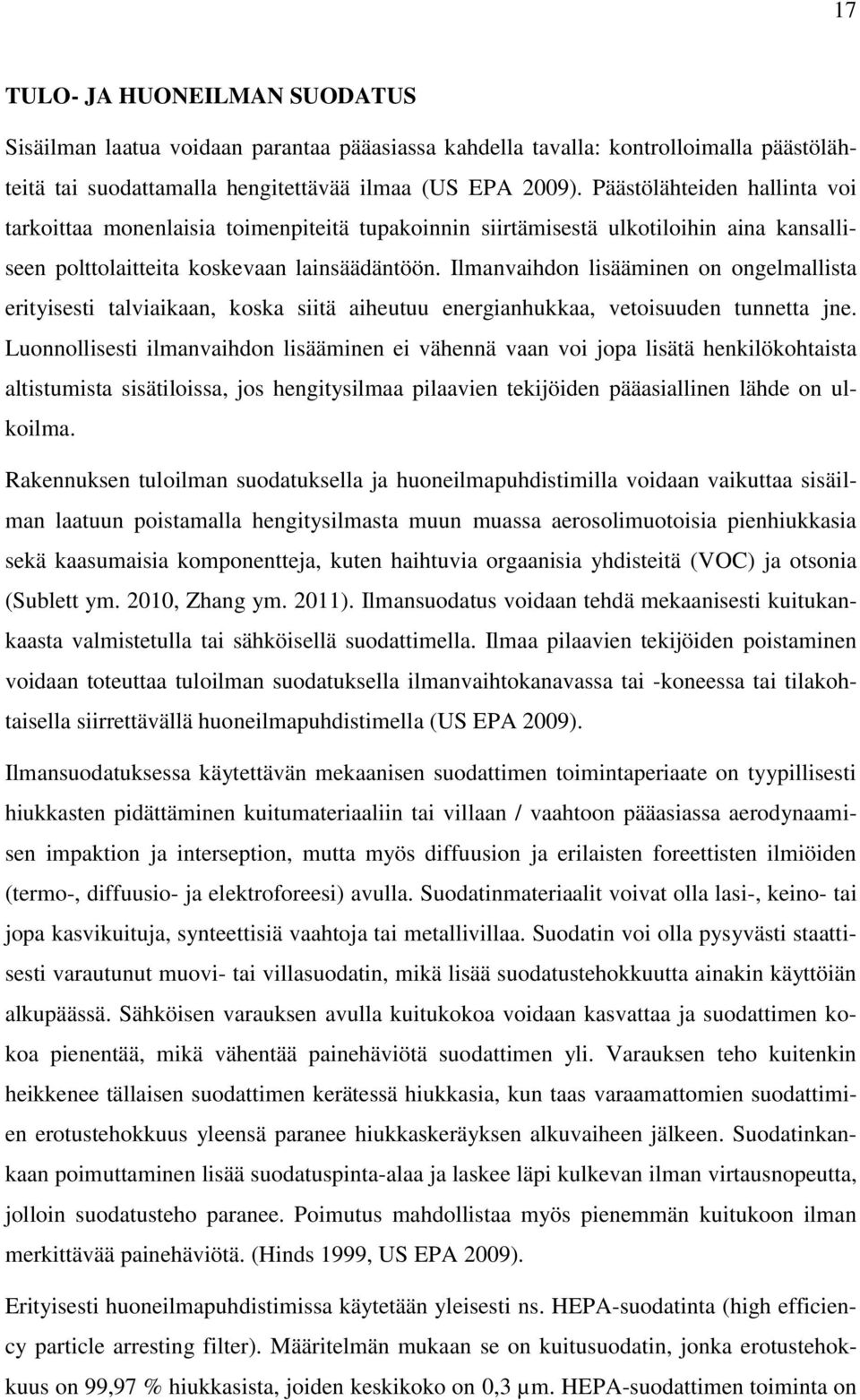 Ilmanvaihdon lisääminen on ongelmallista erityisesti talviaikaan, koska siitä aiheutuu energianhukkaa, vetoisuuden tunnetta jne.