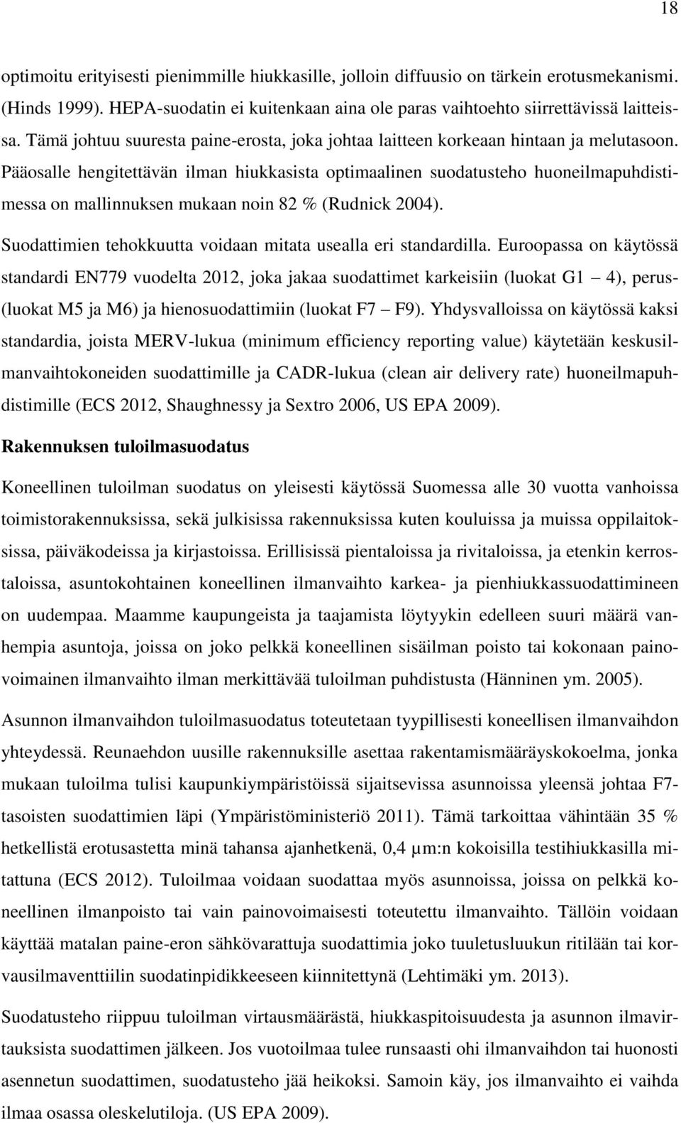 Pääosalle hengitettävän ilman hiukkasista optimaalinen suodatusteho huoneilmapuhdistimessa on mallinnuksen mukaan noin 82 % (Rudnick 2004).