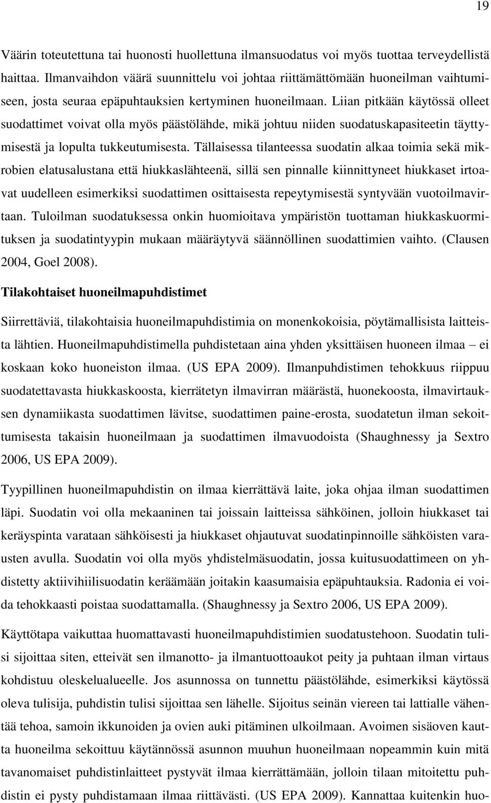 Liian pitkään käytössä olleet suodattimet voivat olla myös päästölähde, mikä johtuu niiden suodatuskapasiteetin täyttymisestä ja lopulta tukkeutumisesta.