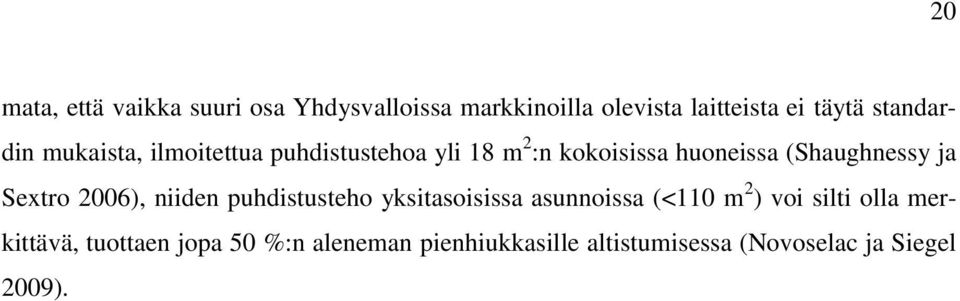 (Shaughnessy ja Sextro 2006), niiden puhdistusteho yksitasoisissa asunnoissa (<110 m 2 ) voi