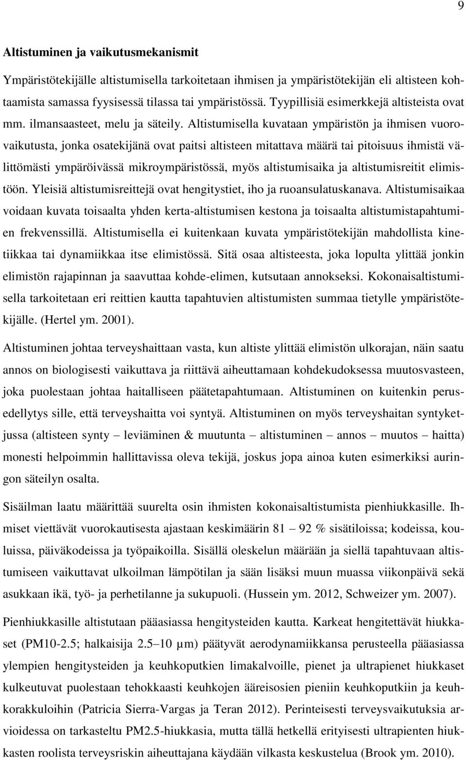 Altistumisella kuvataan ympäristön ja ihmisen vuorovaikutusta, jonka osatekijänä ovat paitsi altisteen mitattava määrä tai pitoisuus ihmistä välittömästi ympäröivässä mikroympäristössä, myös