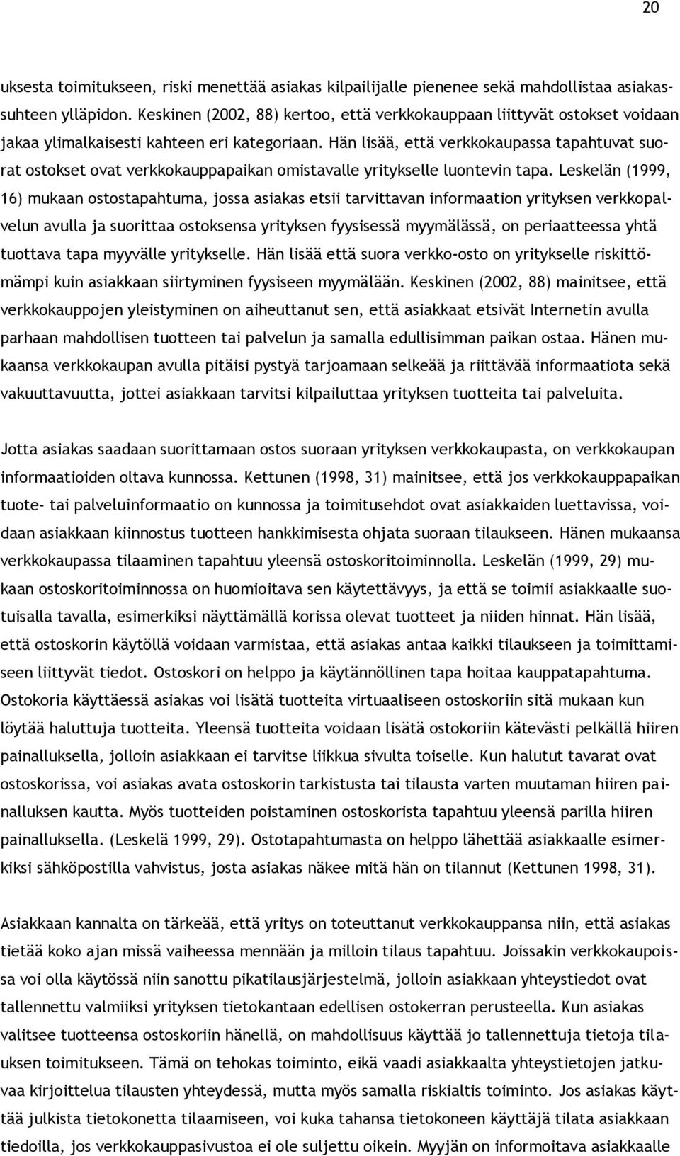 Hän lisää, että verkkokaupassa tapahtuvat suorat ostokset ovat verkkokauppapaikan omistavalle yritykselle luontevin tapa.