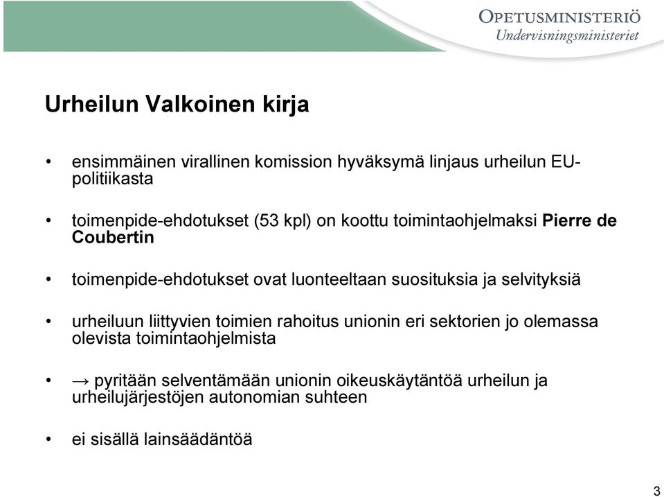 luonteeltaan suosituksia ja selvityksiä urheiluun liittyvien toimien rahoitus unionin eri sektorien jo olemassa