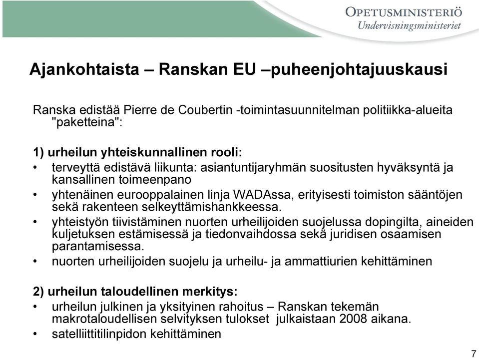 yhteistyön tiivistäminen nuorten urheilijoiden suojelussa dopingilta, aineiden kuljetuksen estämisessä ja tiedonvaihdossa sekä juridisen osaamisen parantamisessa.