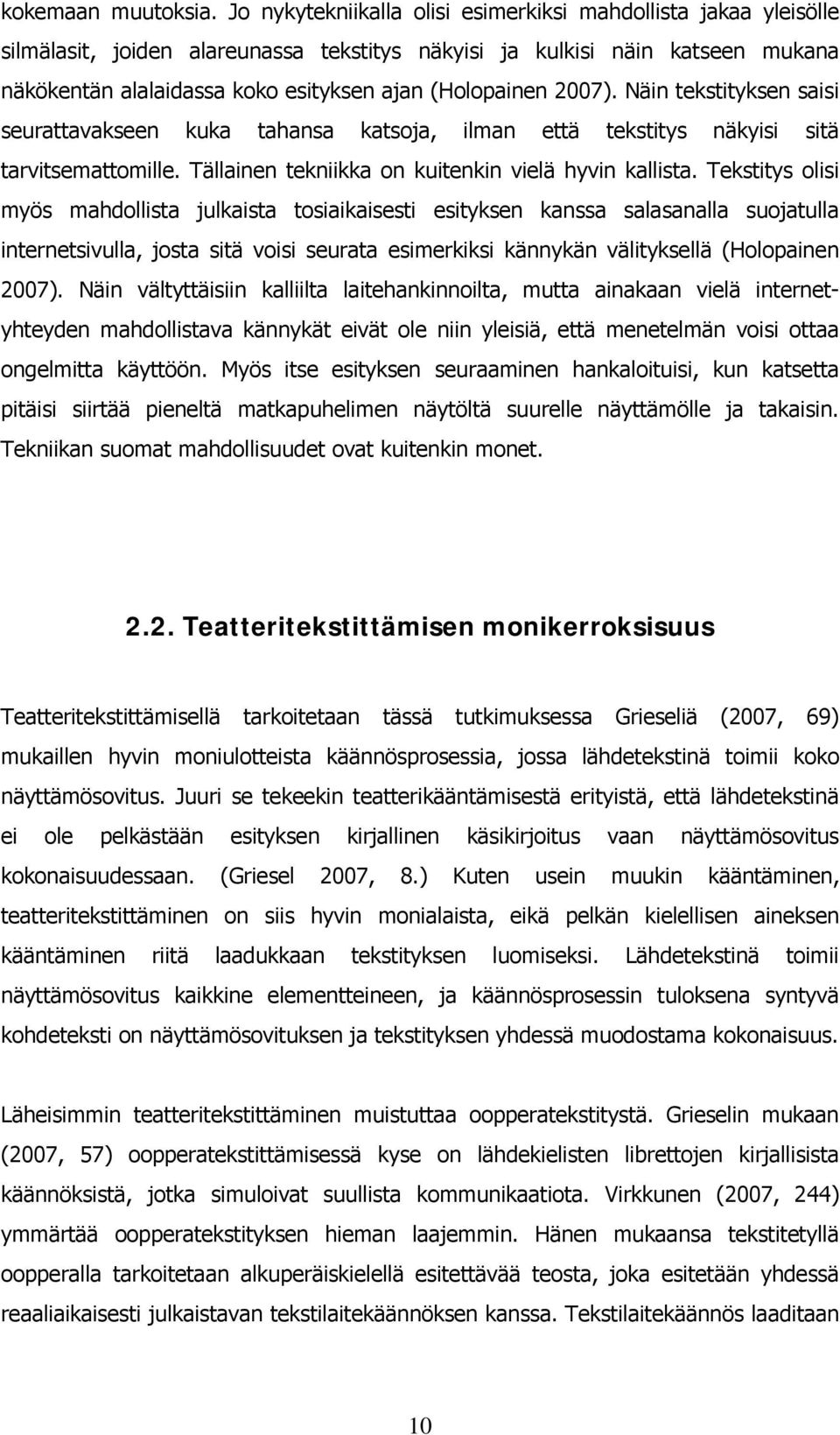 2007). Näin tekstityksen saisi seurattavakseen kuka tahansa katsoja, ilman että tekstitys näkyisi sitä tarvitsemattomille. Tällainen tekniikka on kuitenkin vielä hyvin kallista.