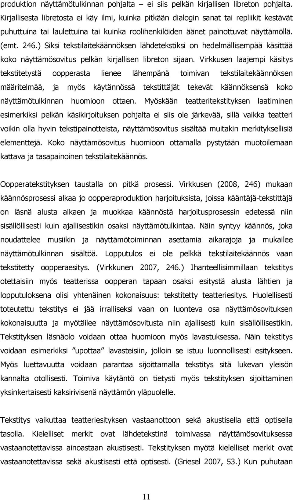 ) Siksi tekstilaitekäännöksen lähdetekstiksi on hedelmällisempää käsittää koko näyttämösovitus pelkän kirjallisen libreton sijaan.