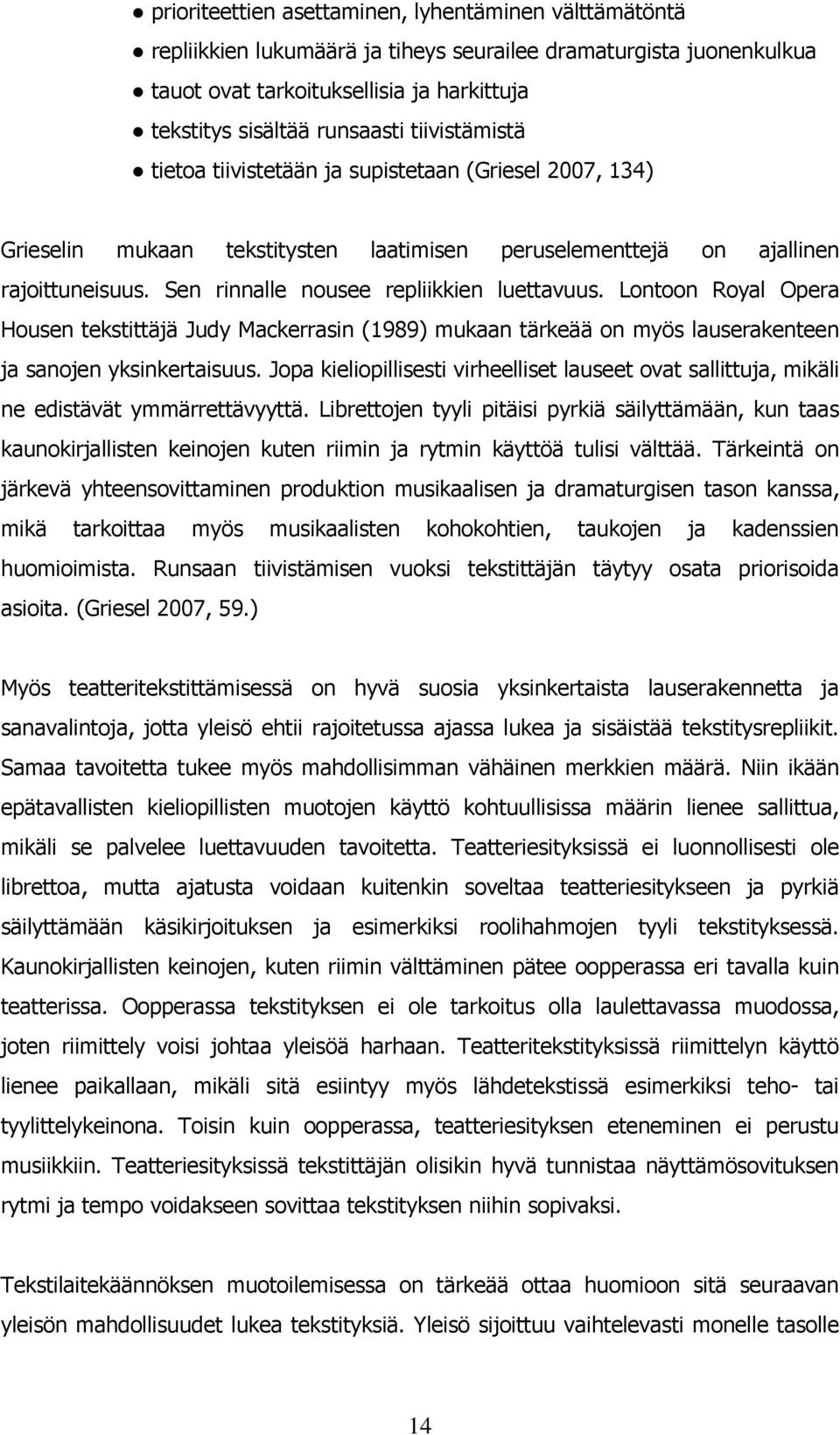 Lontoon Royal Opera Housen tekstittäjä Judy Mackerrasin (1989) mukaan tärkeää on myös lauserakenteen ja sanojen yksinkertaisuus.