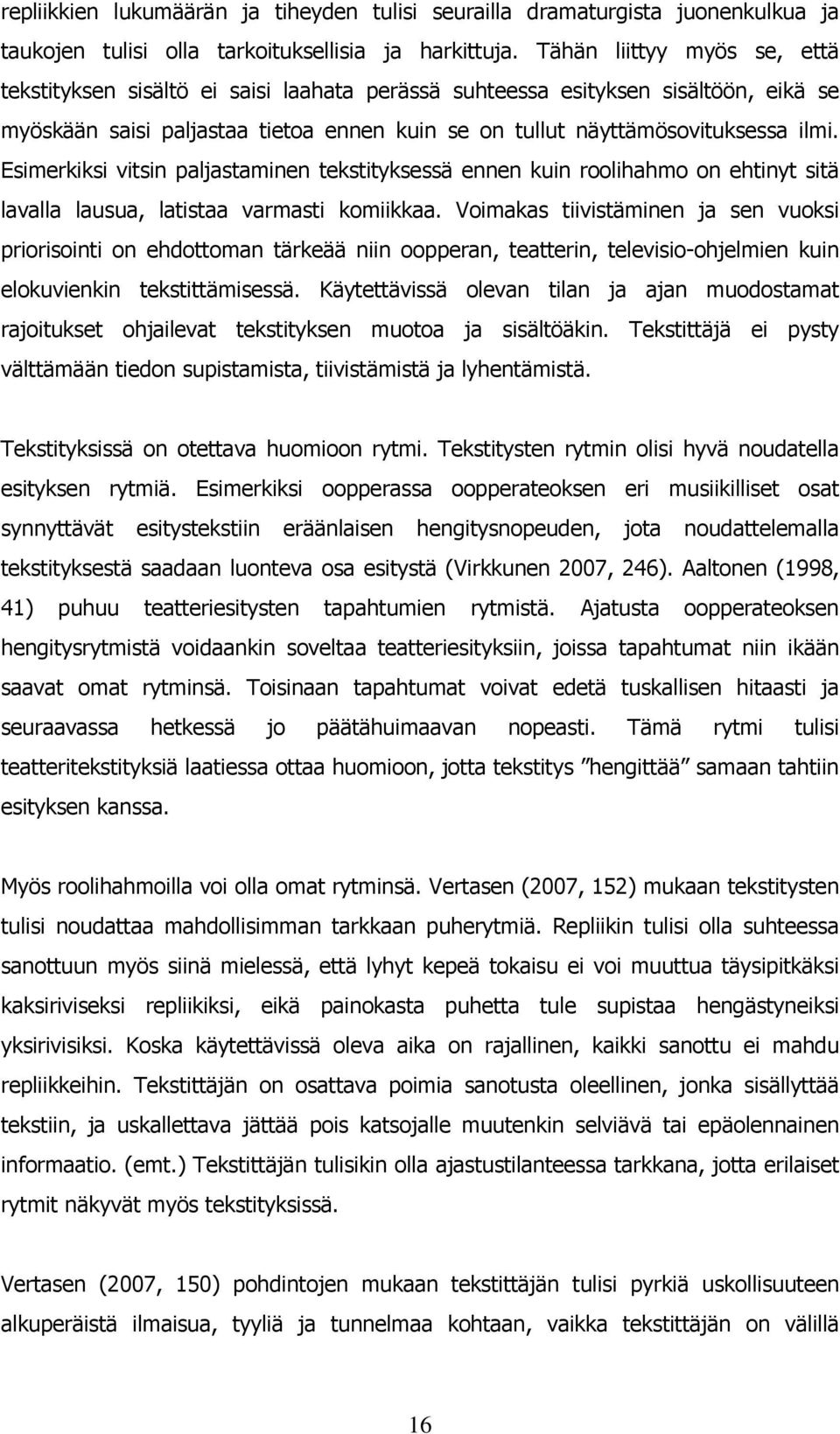 Esimerkiksi vitsin paljastaminen tekstityksessä ennen kuin roolihahmo on ehtinyt sitä lavalla lausua, latistaa varmasti komiikkaa.