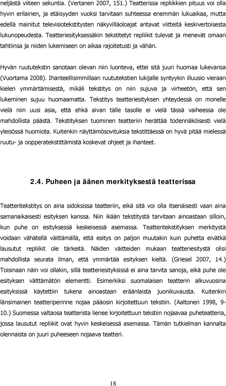 keskivertoisesta lukunopeudesta. Teatteriesityksessäkin tekstitetyt repliikit tulevat ja menevät omaan tahtiinsa ja niiden lukemiseen on aikaa rajoitetusti ja vähän.