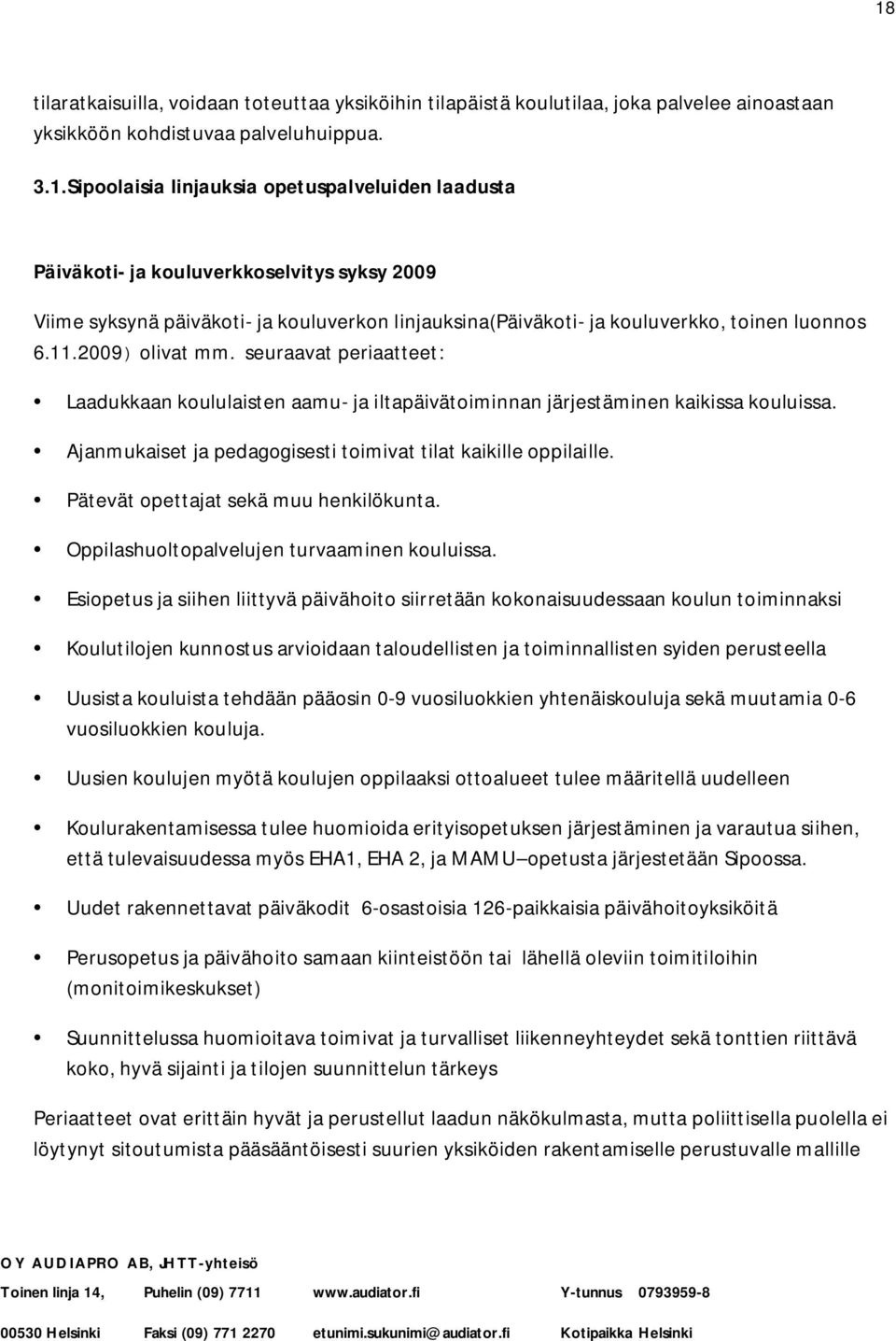 Pätevät opettajat sekä muu henkilökunta. Oppilashuoltopalvelujen turvaaminen kouluissa.