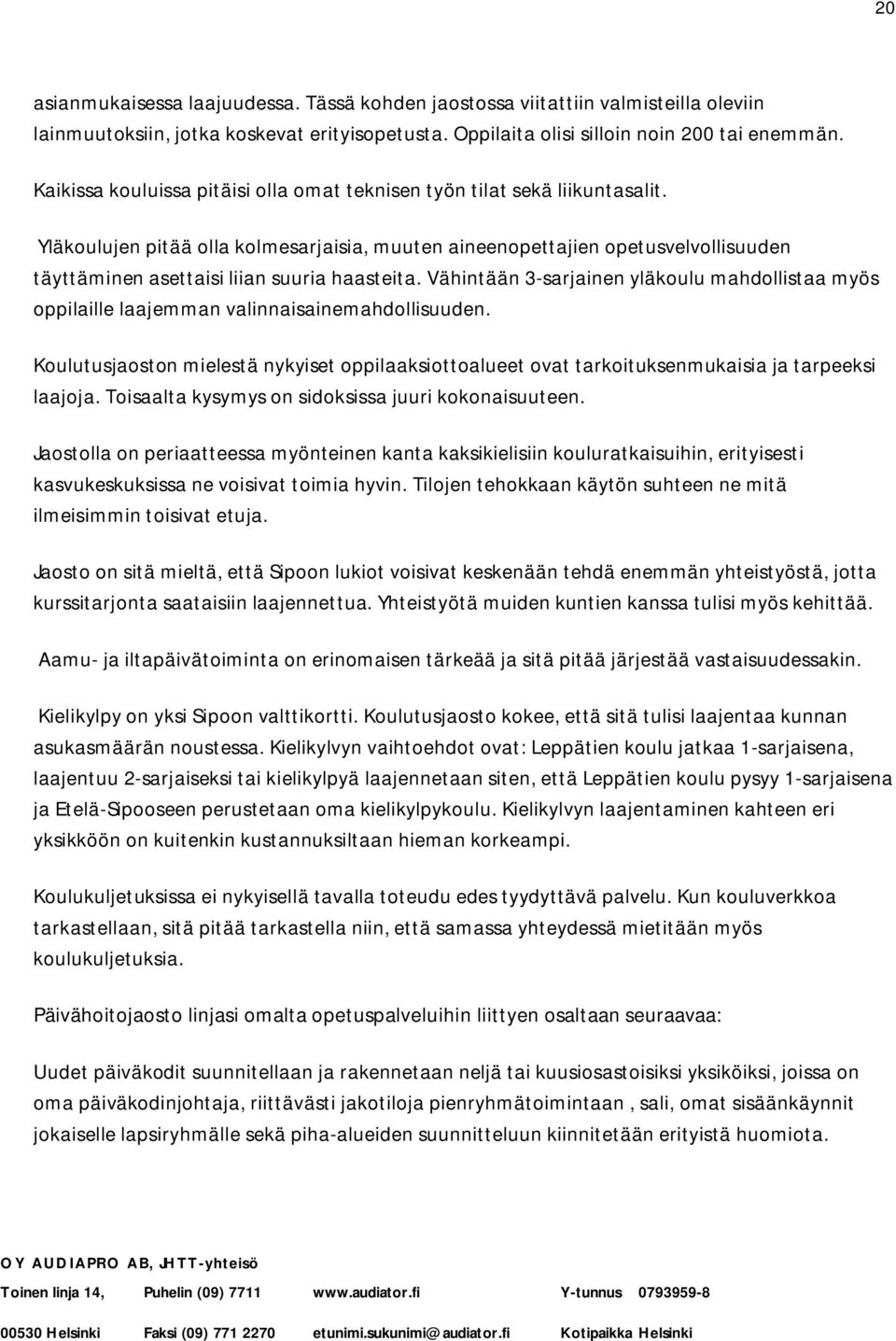 Yläkoulujen pitää olla kolmesarjaisia, muuten aineenopettajien opetusvelvollisuuden täyttäminen asettaisi liian suuria haasteita.