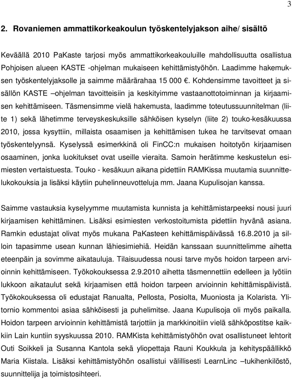 Kohdensimme tavoitteet ja sisällön KASTE ohjelman tavoitteisiin ja keskityimme vastaanottotoiminnan ja kirjaamisen kehittämiseen.