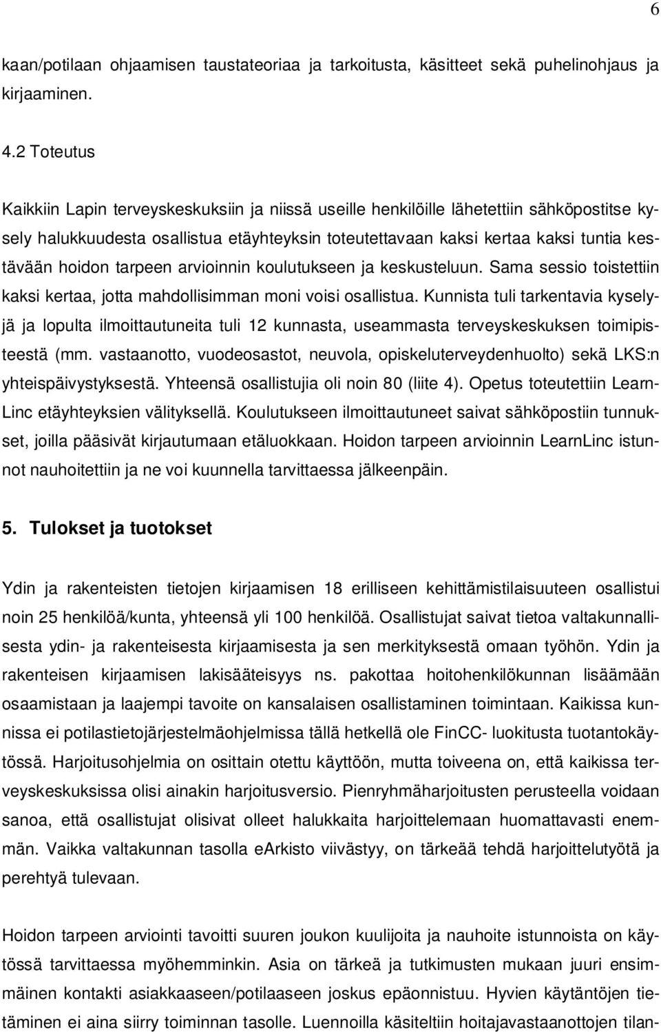 hoidon tarpeen arvioinnin koulutukseen ja keskusteluun. Sama sessio toistettiin kaksi kertaa, jotta mahdollisimman moni voisi osallistua.