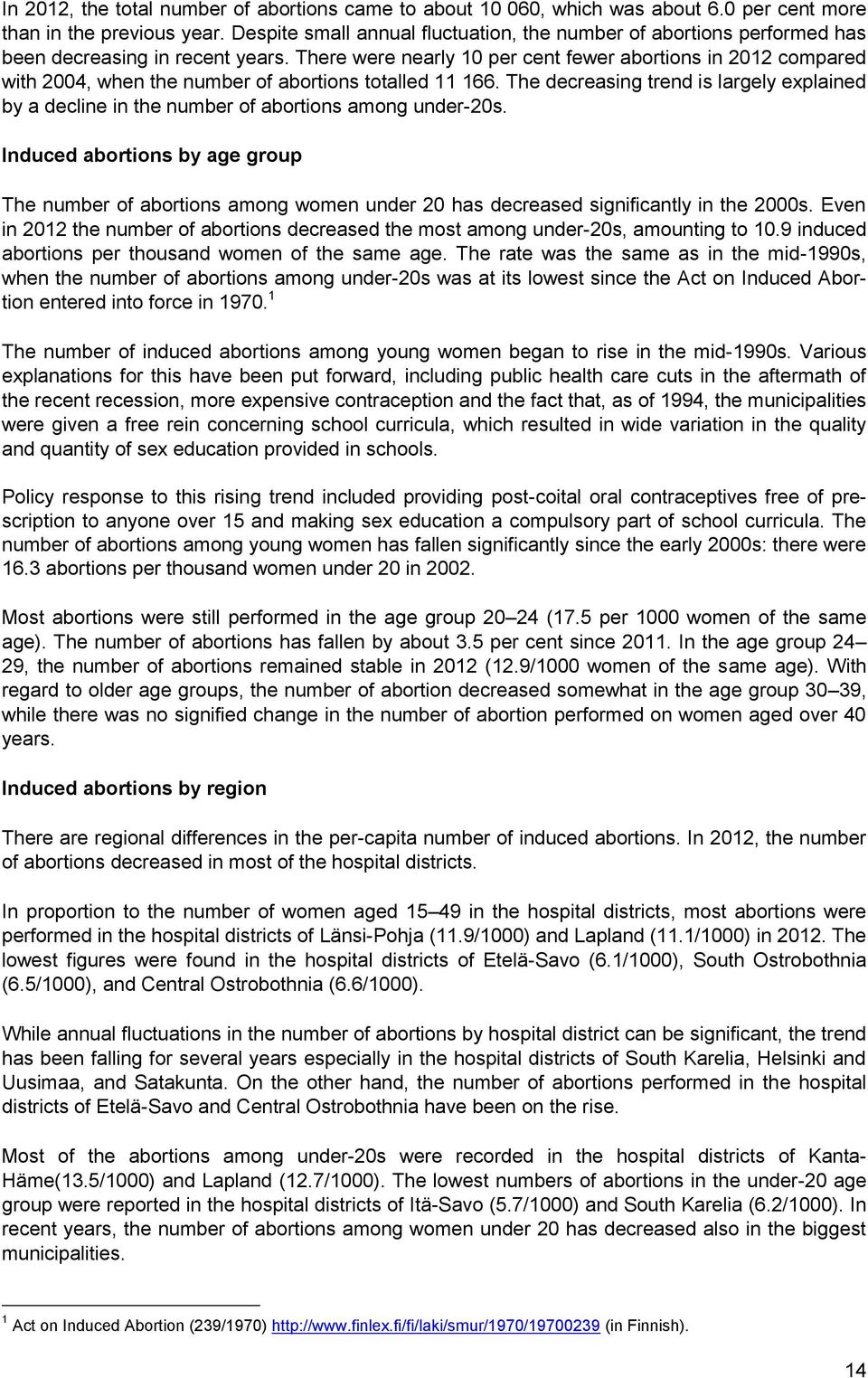 There were nearly 10 per cent fewer abortions in 2012 compared with 2004, when the number of abortions totalled 11 166.