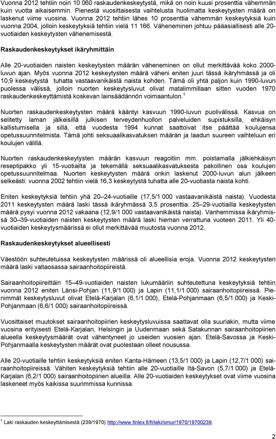 Vuonna 2012 tehtiin lähes 10 prosenttia vähemmän keskeytyksiä kuin vuonna 2004, jolloin keskeytyksiä tehtiin vielä 11 166.