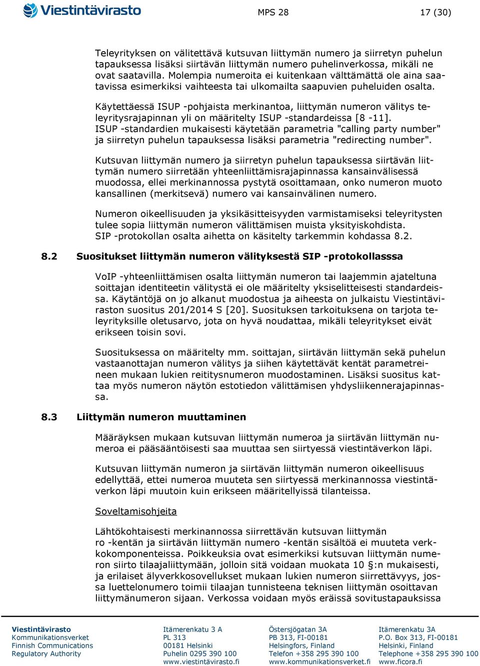 Käytettäessä ISUP -pohjaista merkinantoa, liittymän numeron välitys teleyritysrajapinnan yli on määritelty ISUP -standardeissa [8-11].