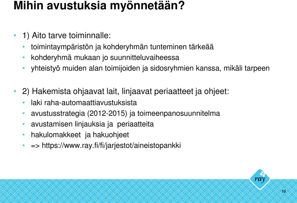 yhteistyö muiden alan toimijoiden ja sidosryhmien kanssa, mikäli tarpeen 2) Hakemista ohjaavat lait, linjaavat periaatteet