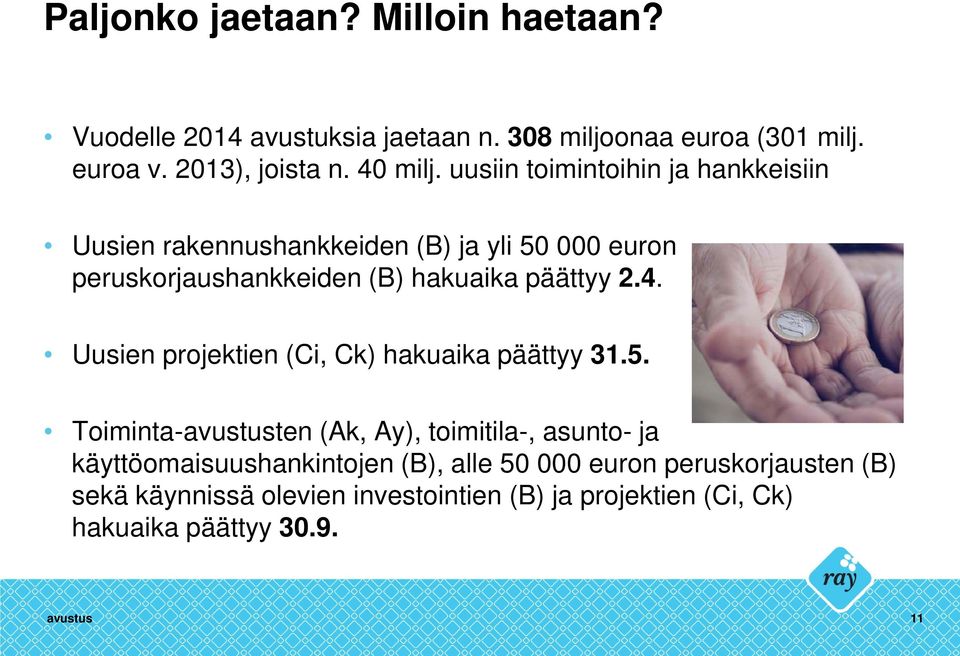 uusiin toimintoihin ja hankkeisiin Uusien rakennushankkeiden (B) ja yli 50 000 euron peruskorjaushankkeiden (B) hakuaika päättyy 2.4.