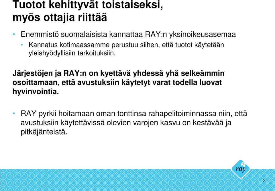 Järjestöjen ja RAY:n on kyettävä yhdessä yhä selkeämmin osoittamaan, että avustuksiin käytetyt varat todella luovat