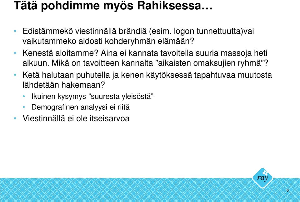 Aina ei kannata tavoitella suuria massoja heti alkuun. Mikä on tavoitteen kannalta aikaisten omaksujien ryhmä?