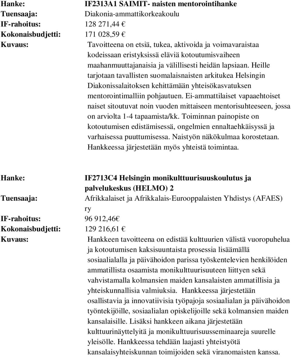 Heille tarjotaan tavallisten suomalaisnaisten arkitukea Helsingin Diakonissalaitoksen kehittämään yhteisökasvatuksen mentorointimalliin pohjautuen.