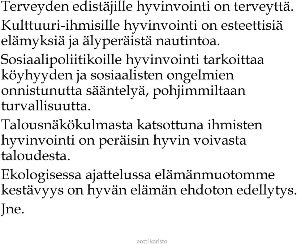 Sosiaalipoliitikoille hyvinvointi tarkoittaa köyhyyden ja sosiaalisten ongelmien onnistunutta sääntelyä,