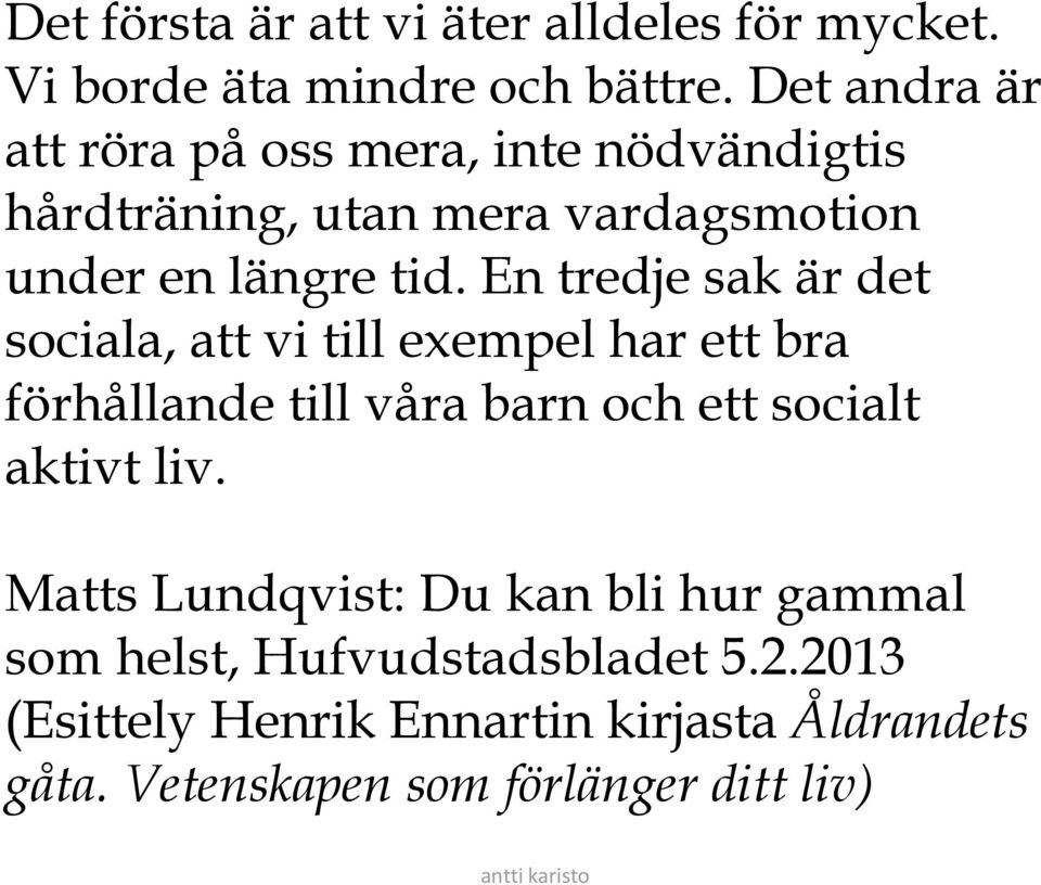 En tredje sak är det sociala, att vi till exempel har ett bra förhållande till våra barn och ett socialt aktivt liv.