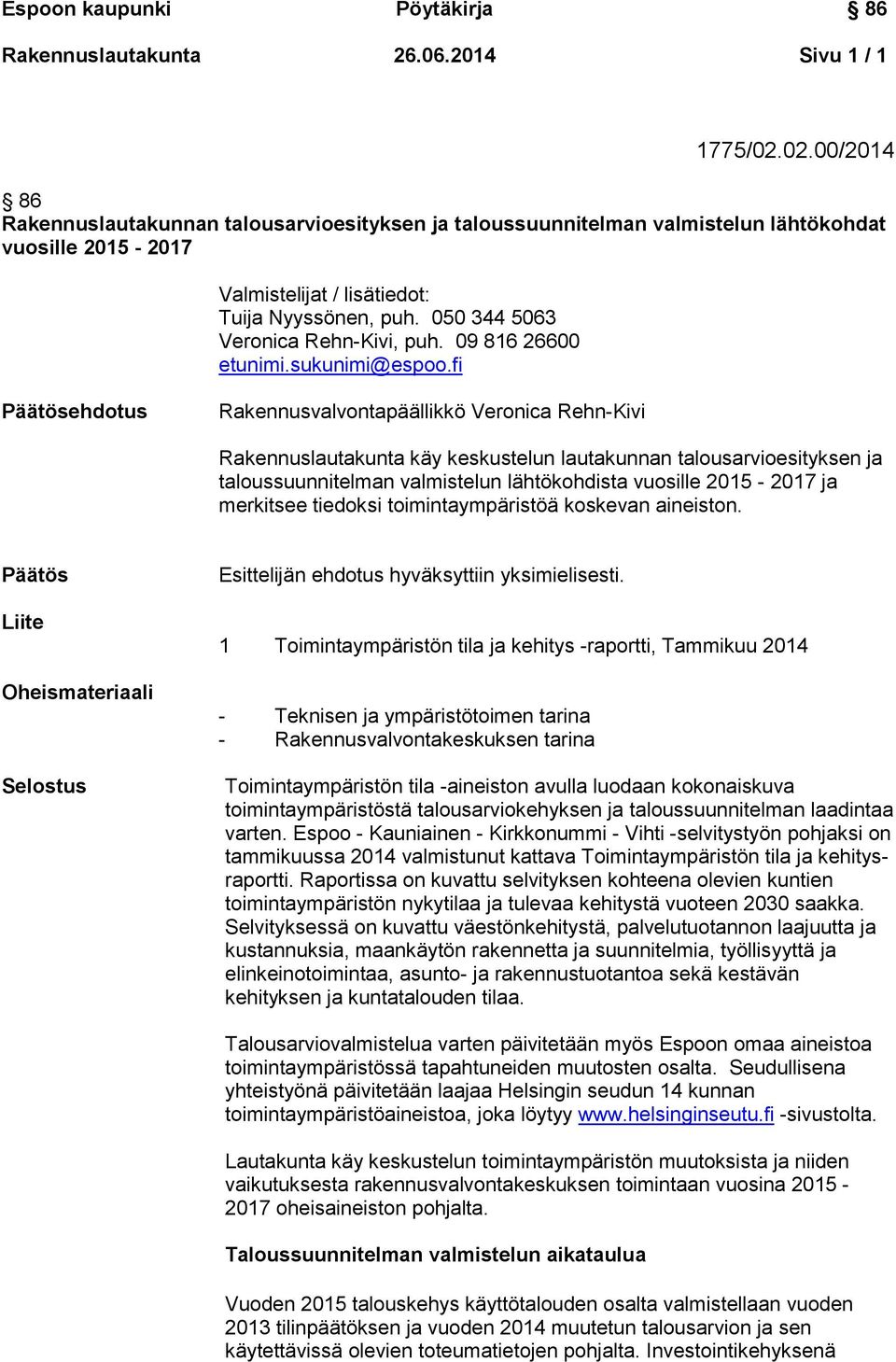 050 344 5063 Veronica Rehn-Kivi, puh. 09 816 26600 etunimi.sukunimi@espoo.