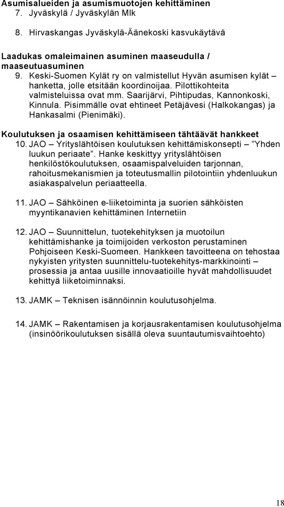 Pisimmälle ovat ehtineet Petäjävesi (Halkokangas) ja Hankasalmi (Pienimäki). Koulutuksen ja osaamisen kehittämiseen tähtäävät hankkeet 10.