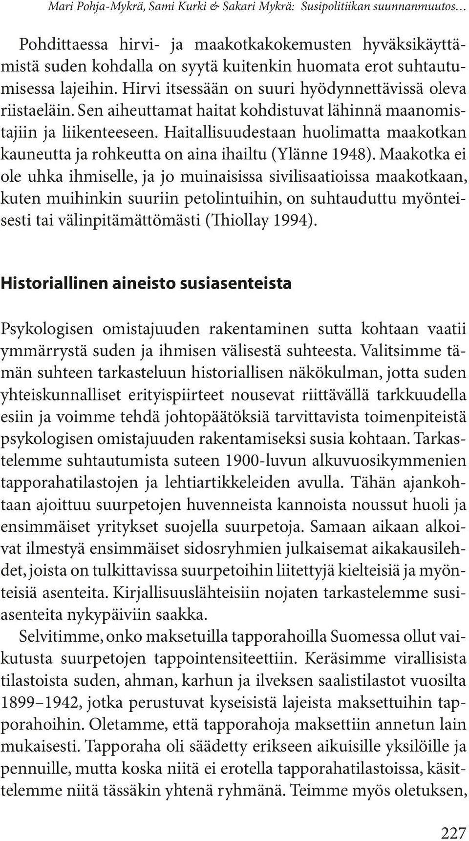 Haitallisuudestaan huolimatta maakotkan kauneutta ja rohkeutta on aina ihailtu (Ylänne 1948).