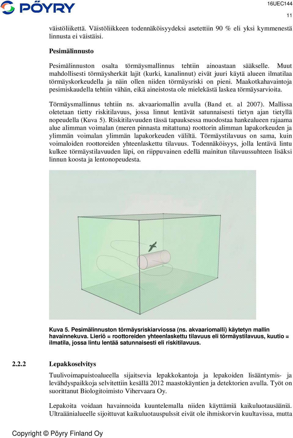Maakotkahavaintoja pesimiskaudella tehtiin vähän, eikä aineistosta ole mielekästä laskea törmäysarvioita. Törmäysmallinnus tehtiin ns. akvaariomallin avulla (Band et. al 2007).