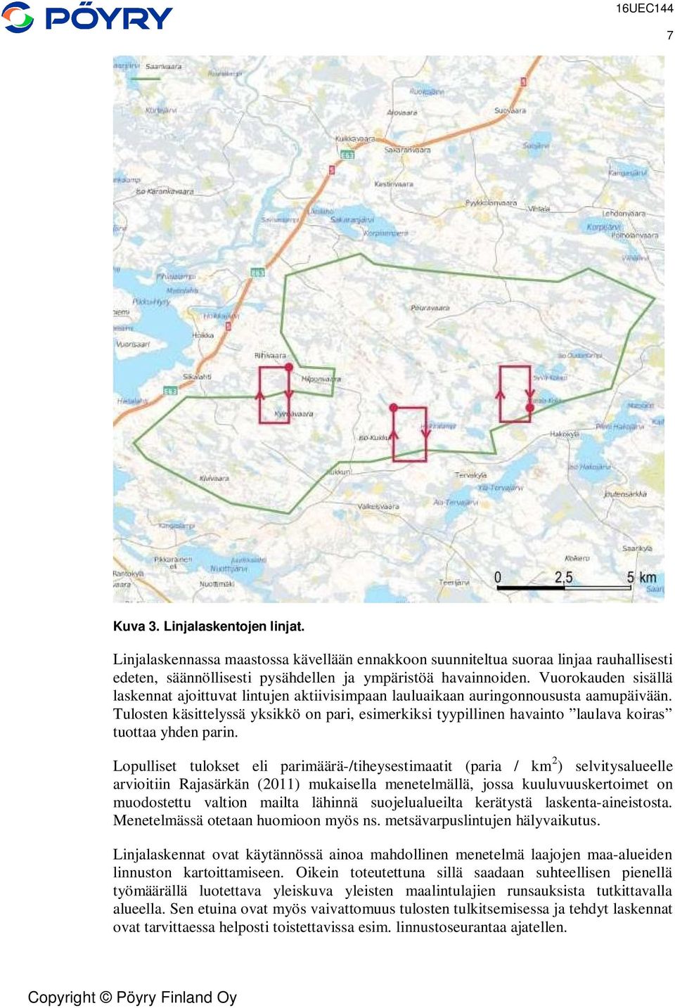 Tulosten käsittelyssä yksikkö on pari, esimerkiksi tyypillinen havainto laulava koiras tuottaa yhden parin.
