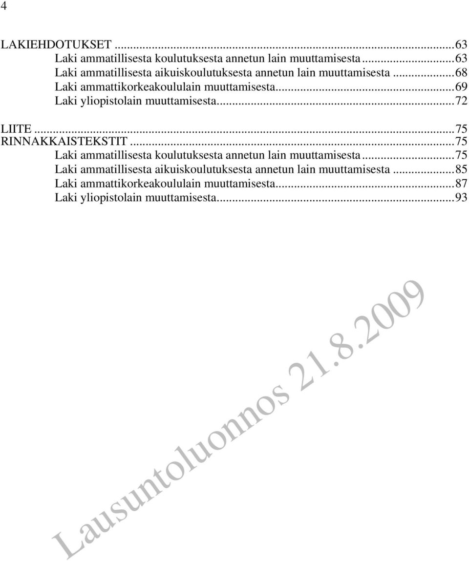 ..69 Laki yliopistolain muuttamisesta...72 LIITE...75 RINNAKKAISTEKSTIT.