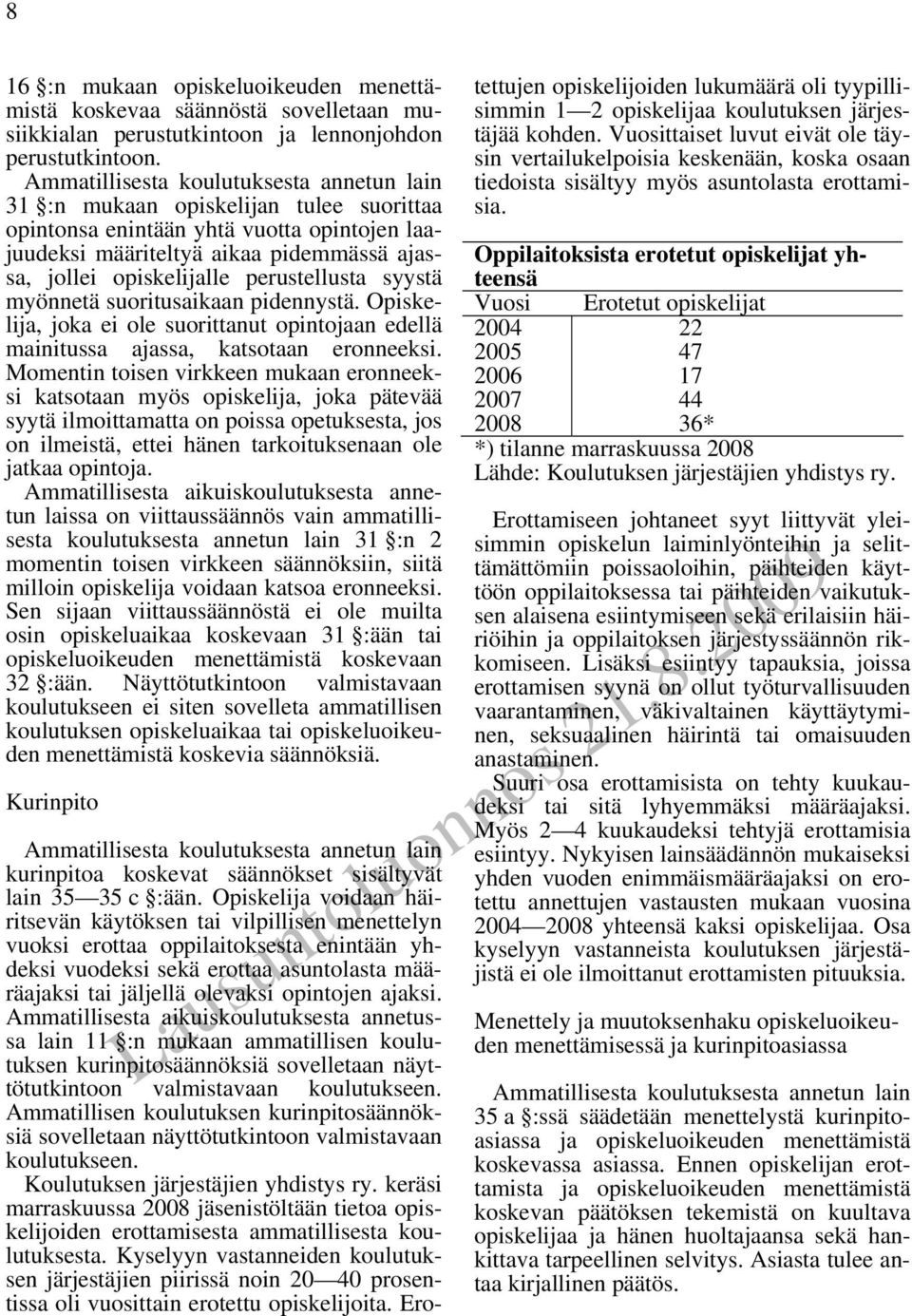 perustellusta syystä myönnetä suoritusaikaan pidennystä. Opiskelija, joka ei ole suorittanut opintojaan edellä mainitussa ajassa, katsotaan eronneeksi.