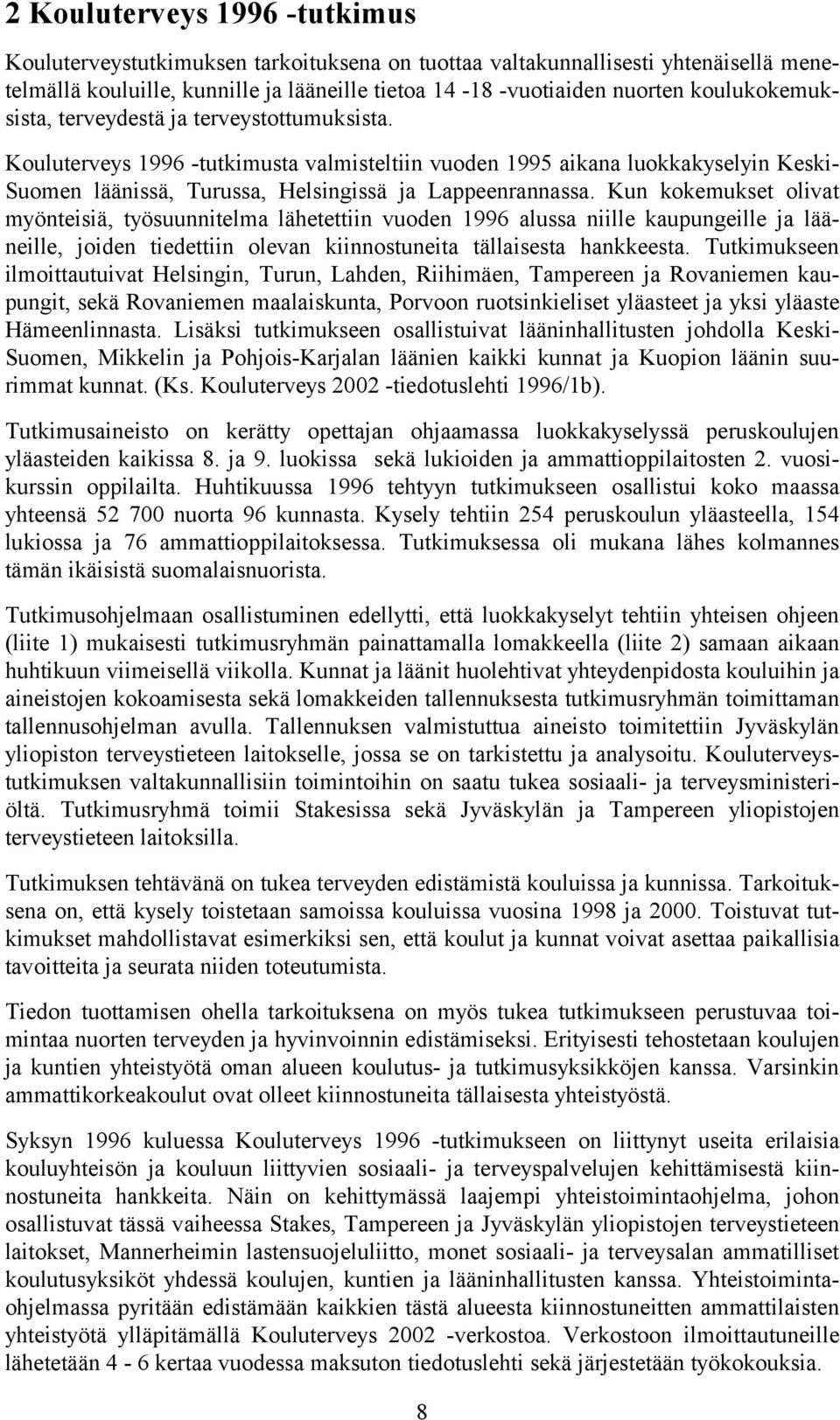 Kun kokemukset olivat myönteisiä, työsuunnitelma lähetettiin vuoden 1996 alussa niille kaupungeille ja lääneille, joiden tiedettiin olevan kiinnostuneita tällaisesta hankkeesta.