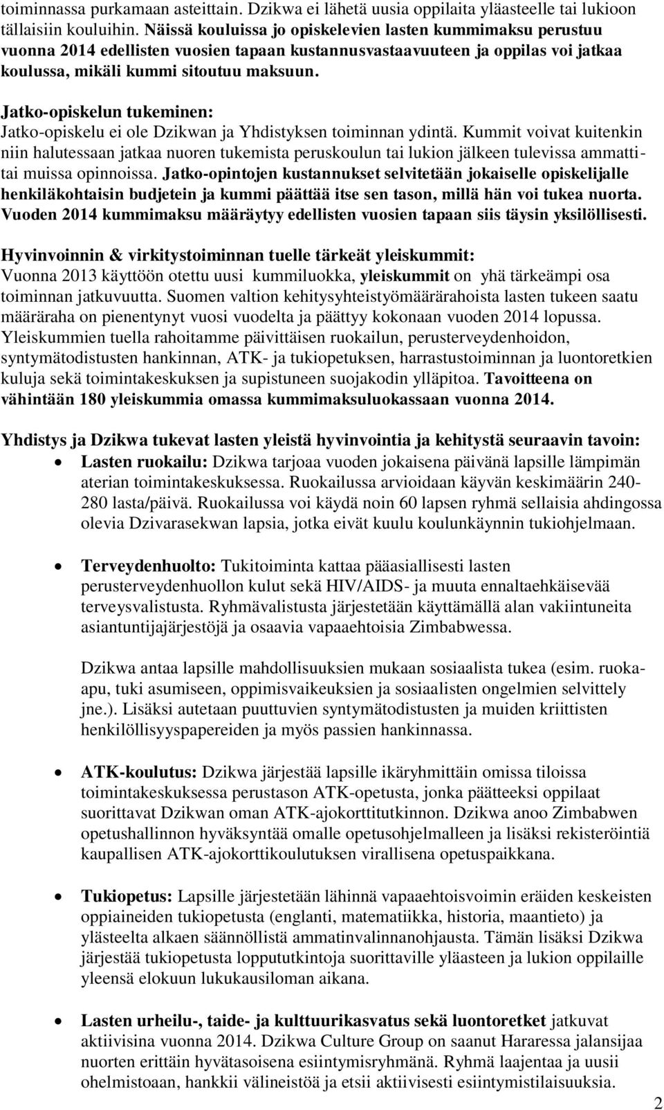 Jatko-opiskelun tukeminen: Jatko-opiskelu ei ole Dzikwan ja Yhdistyksen toiminnan ydintä.