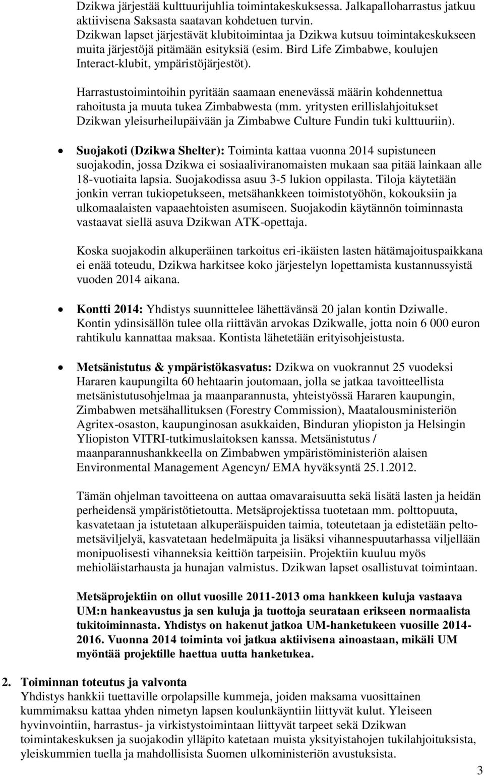 Harrastustoimintoihin pyritään saamaan enenevässä määrin kohdennettua rahoitusta ja muuta tukea Zimbabwesta (mm.