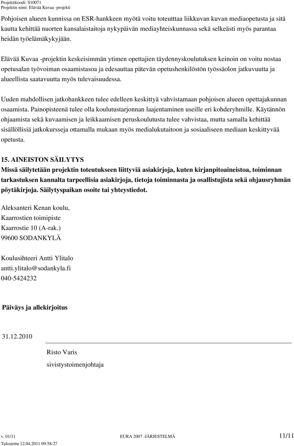 Elävää Kuvaa -projektin keskeisimmän ytimen opettajien täydennyskoulutuksen keinoin on voitu nostaa opetusalan työvoiman osaamistasoa ja edesauttaa pätevän opetushenkilöstön työssäolon jatkuvuutta ja