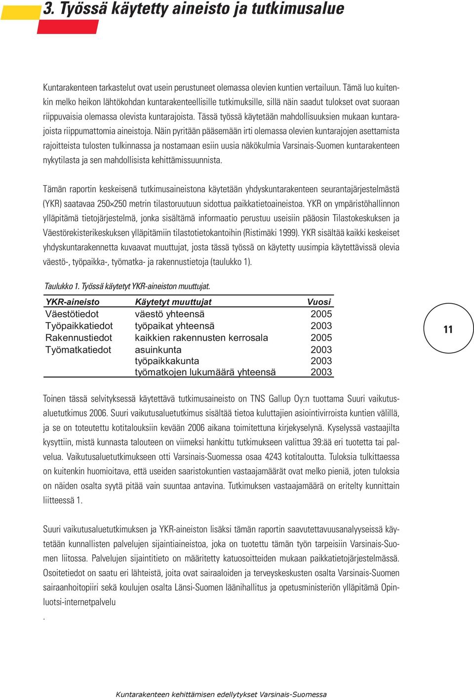 Tässä työssä käytetään mahdollisuuksien mukaan kuntarajoista riippumattomia aineistoja.