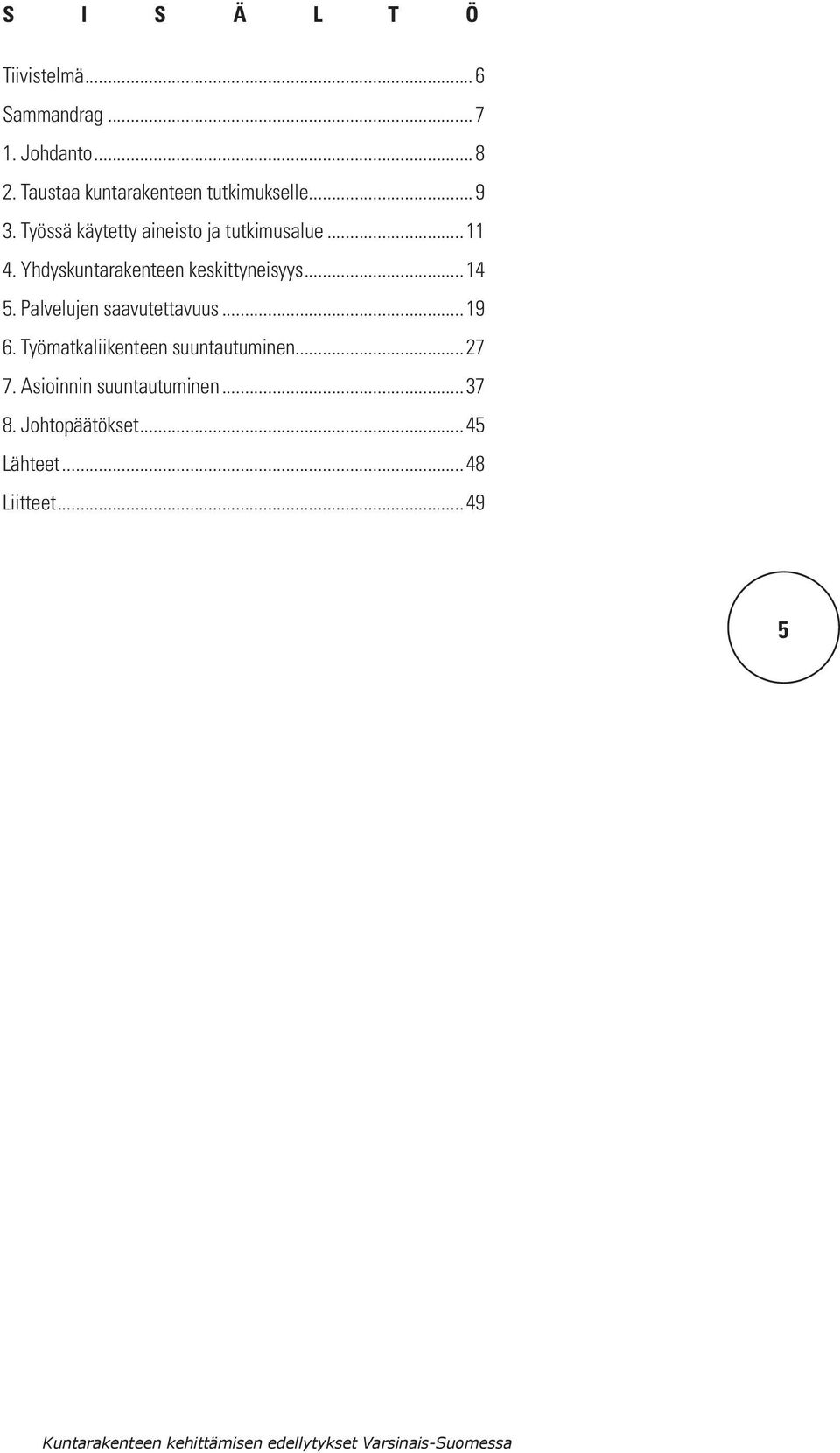 ..11 4. Yhdyskuntarakenteen keskittyneisyys...14 5. Palvelujen saavutettavuus...19 6.