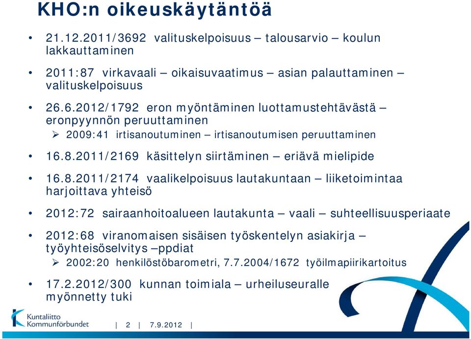 suhteellisuusperiaate 2012:68 viranomaisen sisäisen työskentelyn asiakirja työyhteisöselvitys ppdiat 2002:20 henkilöstöbarometri, 7.7.2004/1672 työilmapiirikartoitus 17.2.2012/300 kunnan toimiala urheiluseuralle myönnetty tuki 2
