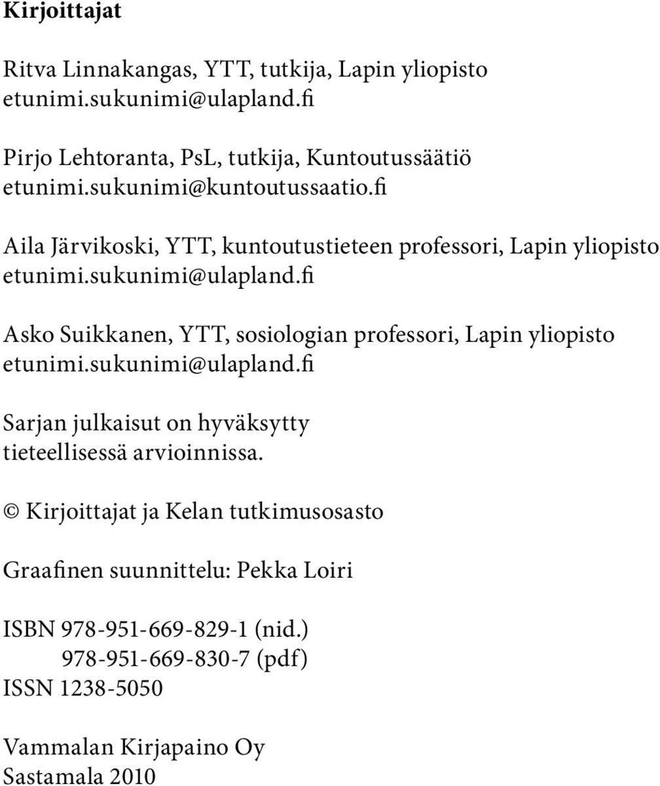 fi Asko Suikkanen, YTT, sosiologian professori, Lapin yliopisto etunimi.sukunimi@ulapland.