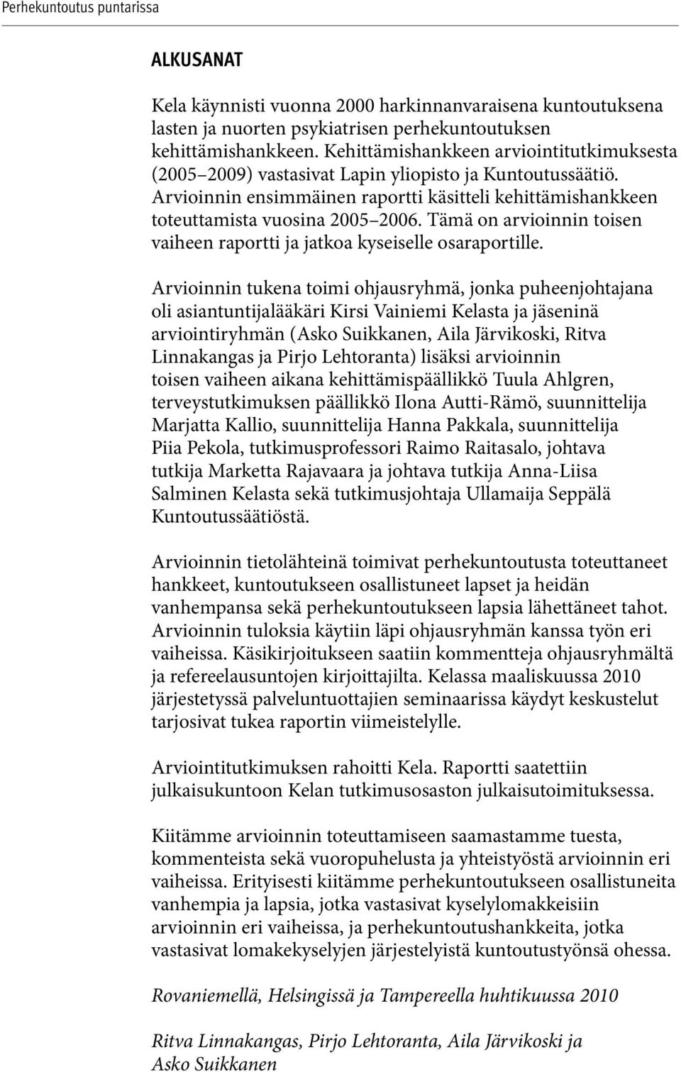 Tämä on arvioinnin toisen vaiheen raportti ja jatkoa kyseiselle osaraportille.