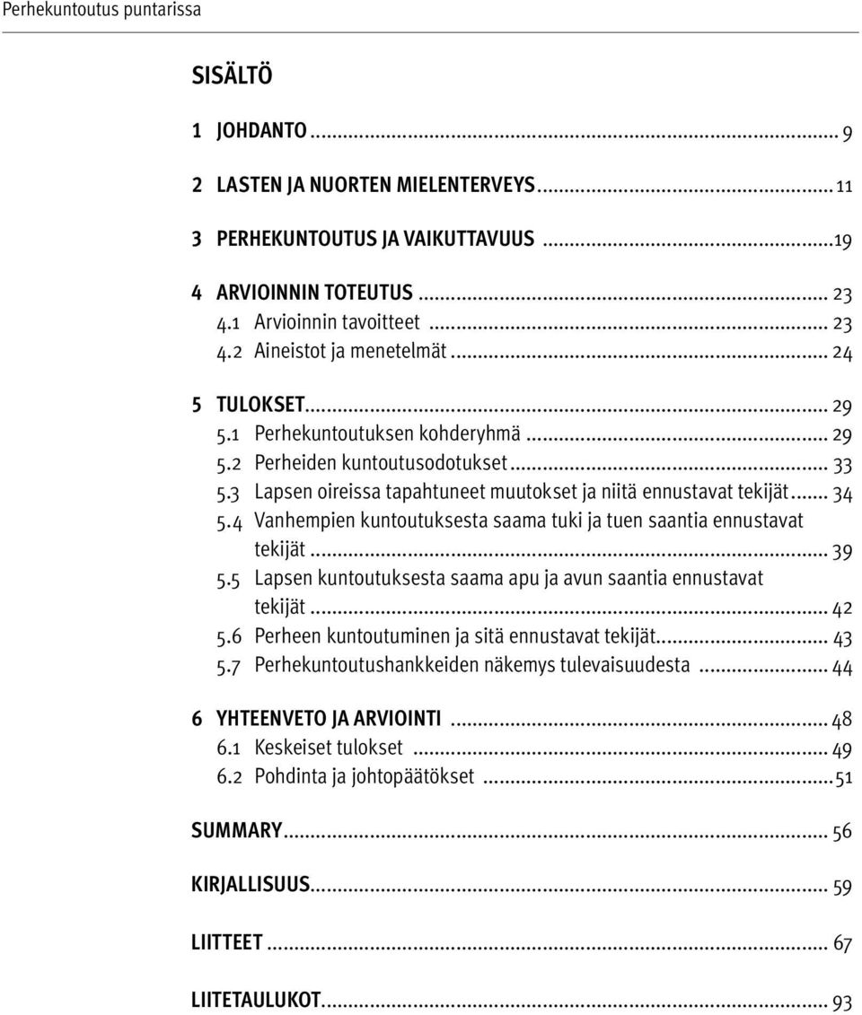 4 Vanhempien kuntoutuksesta saama tuki ja tuen saantia ennustavat tekijät... 39 5.5 Lapsen kuntoutuksesta saama apu ja avun saantia ennustavat tekijät... 42 5.