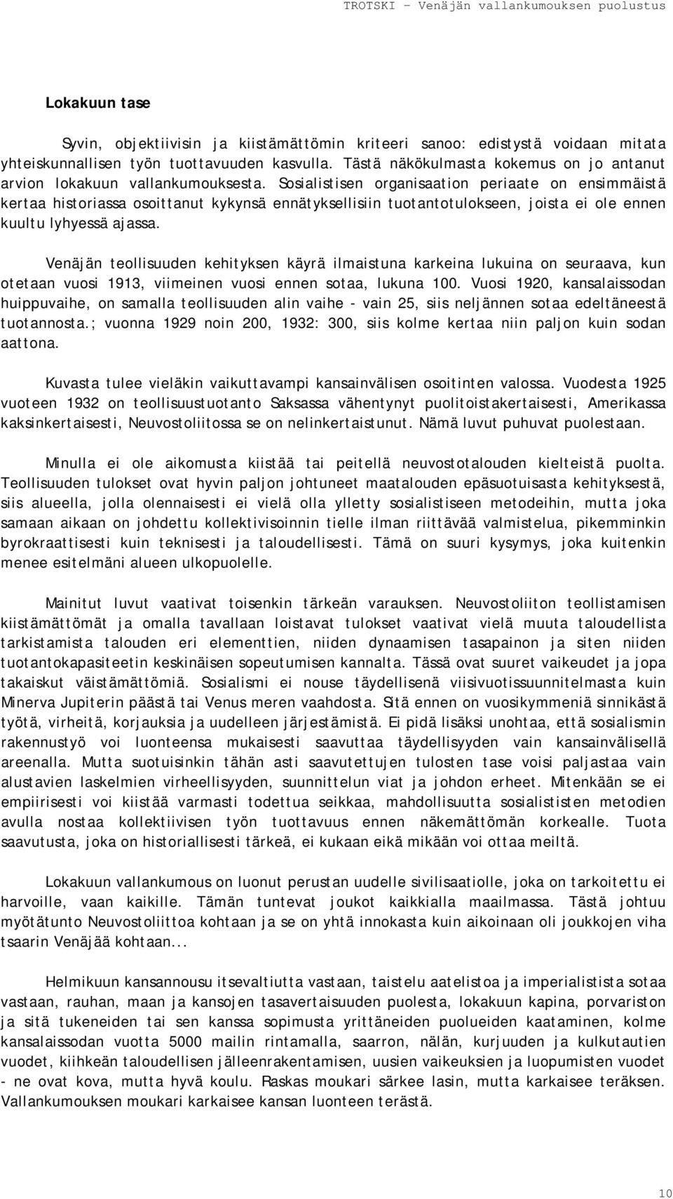 Sosialistisen organisaation periaate on ensimmäistä kertaa historiassa osoittanut kykynsä ennätyksellisiin tuotantotulokseen, joista ei ole ennen kuultu lyhyessä ajassa.