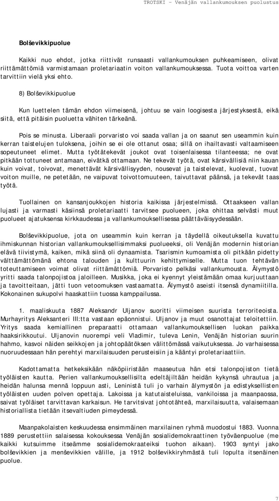8) Bolševikkipuolue Kun luettelen tämän ehdon viimeisenä, johtuu se vain loogisesta järjestyksestä, eikä siitä, että pitäisin puoluetta vähiten tärkeänä. Pois se minusta.